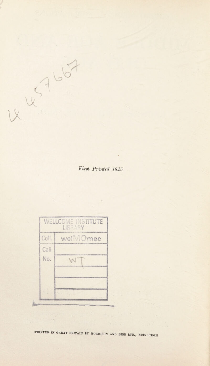 First Printed 1925 PRINTED IN GREAT BRITAIN BY MORRISON AND GIBB LTD, BDINBURGH