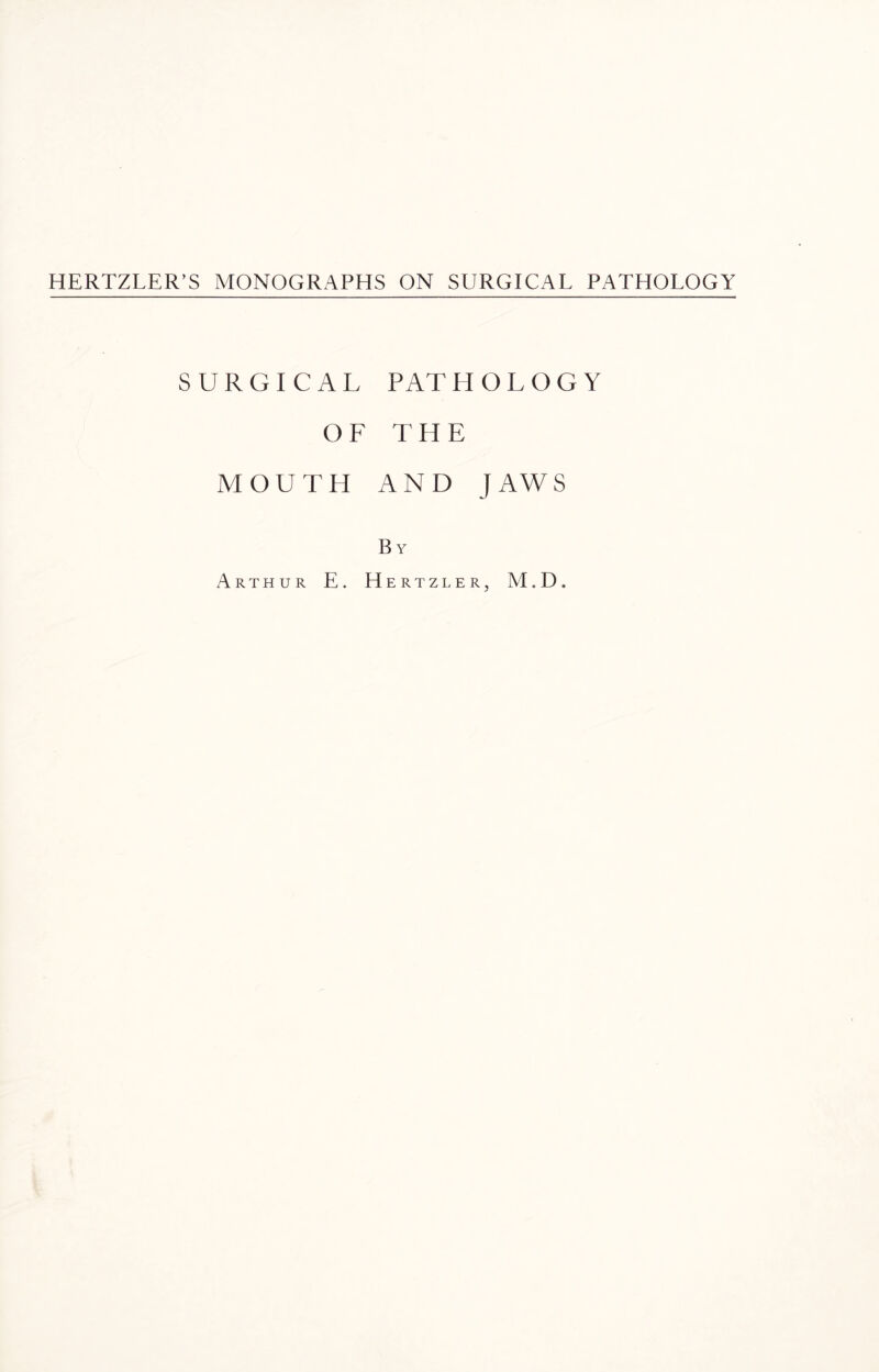 SURGICAL PAT H OLOGY O F T H E MOUTH AN D J AWS By Arthur E. Hertz ler, M.D.