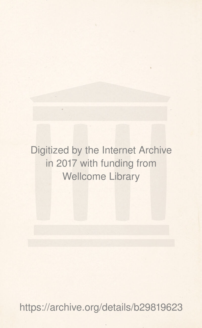 Digitized by the Internet Archive in 2017 with funding from Wellcome Library https ;//arch ive.org/details/b29819623