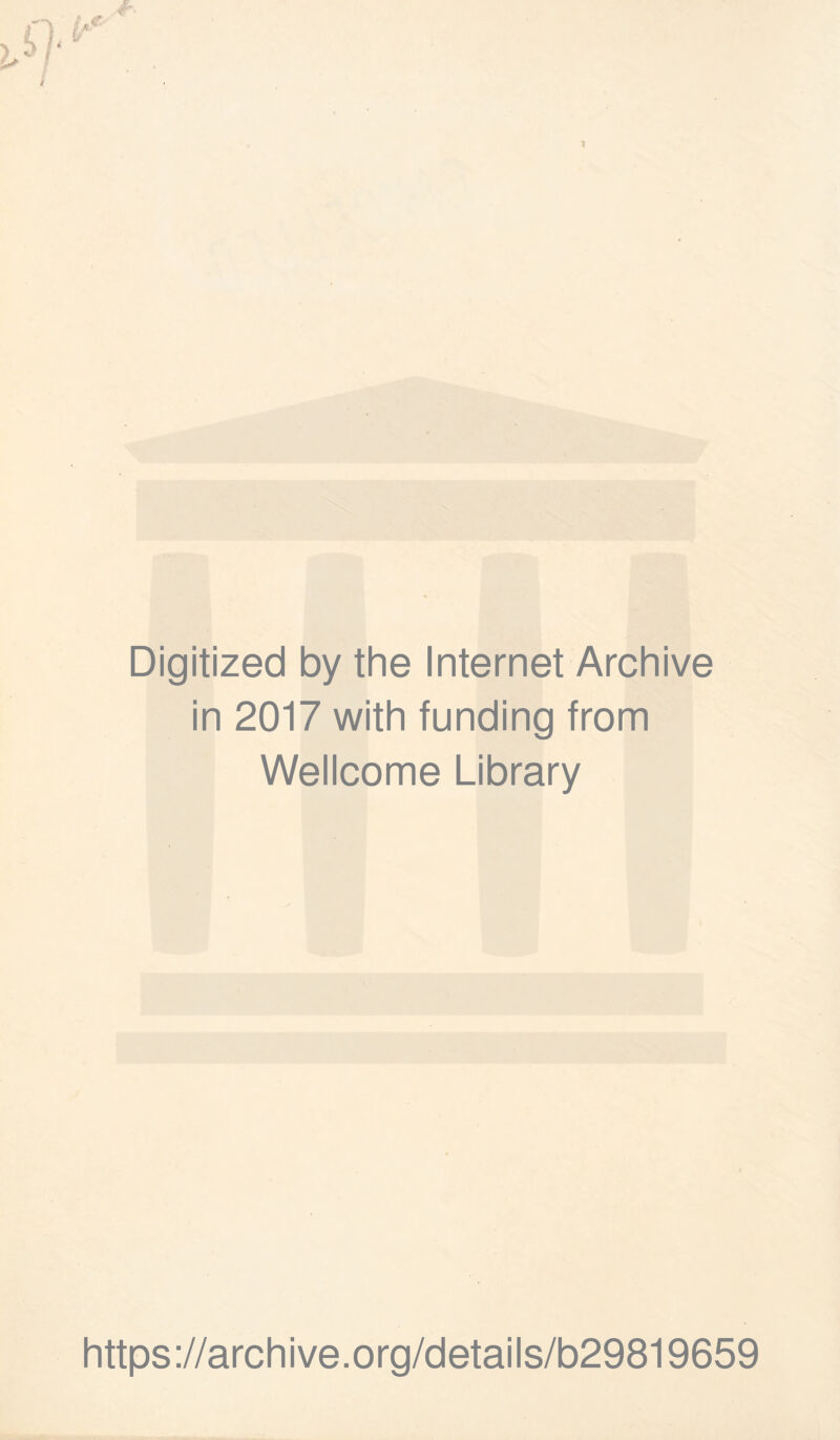 Digitized by the Internet Archive in 2017 with funding from Wellcome Library https://archive.org/details/b29819659