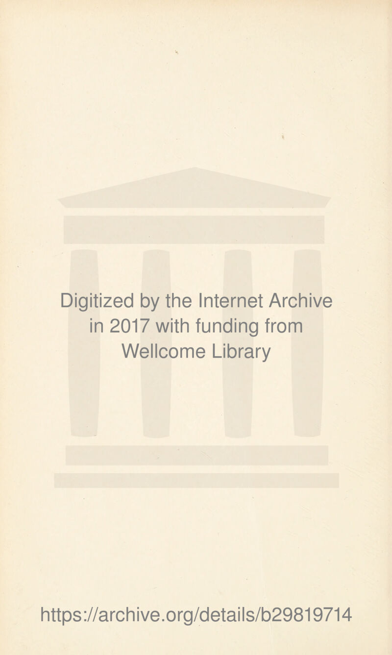 Digitized by the Internet Archive in 2017 with funding from Wellcome Library https://archive.org/details/b29819714