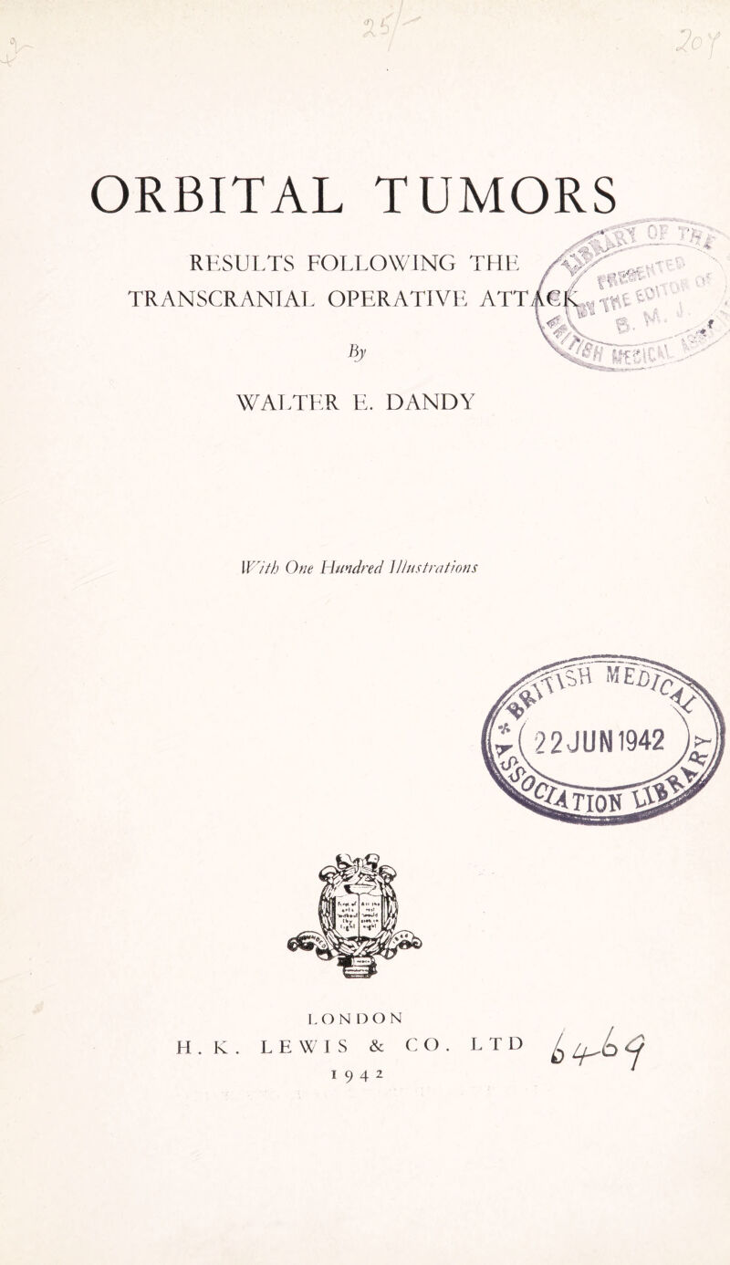 RESULTS FOLLOWING THE TRAN SCR ANIAL OPERATIVE ATT By WALTER E. DANDY With One Hundred Illustrations LONDON H . IC . L EWIS & CO. L T D 1942