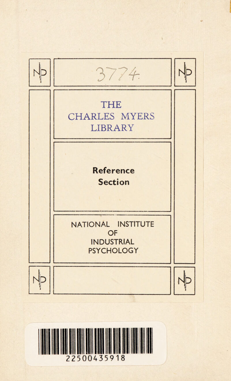 THE CHARLES MYERS LIBRARY Reference Section NATIONAL INSTITUTE OF INDUSTRIAL PSYCHOLOGY