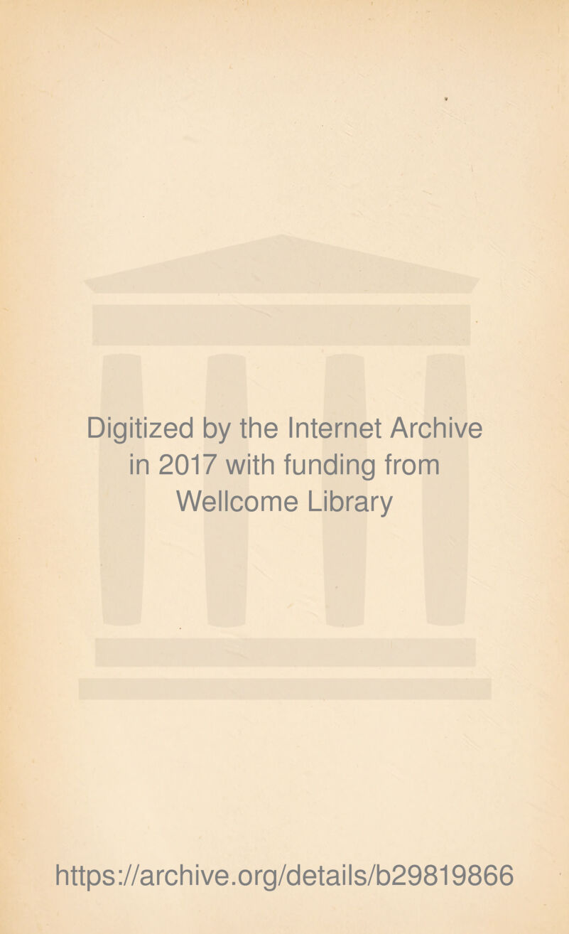 * Digitized by the Internet Archive in 2017 with funding from Wellcome Library https://archive.org/details/b29819866