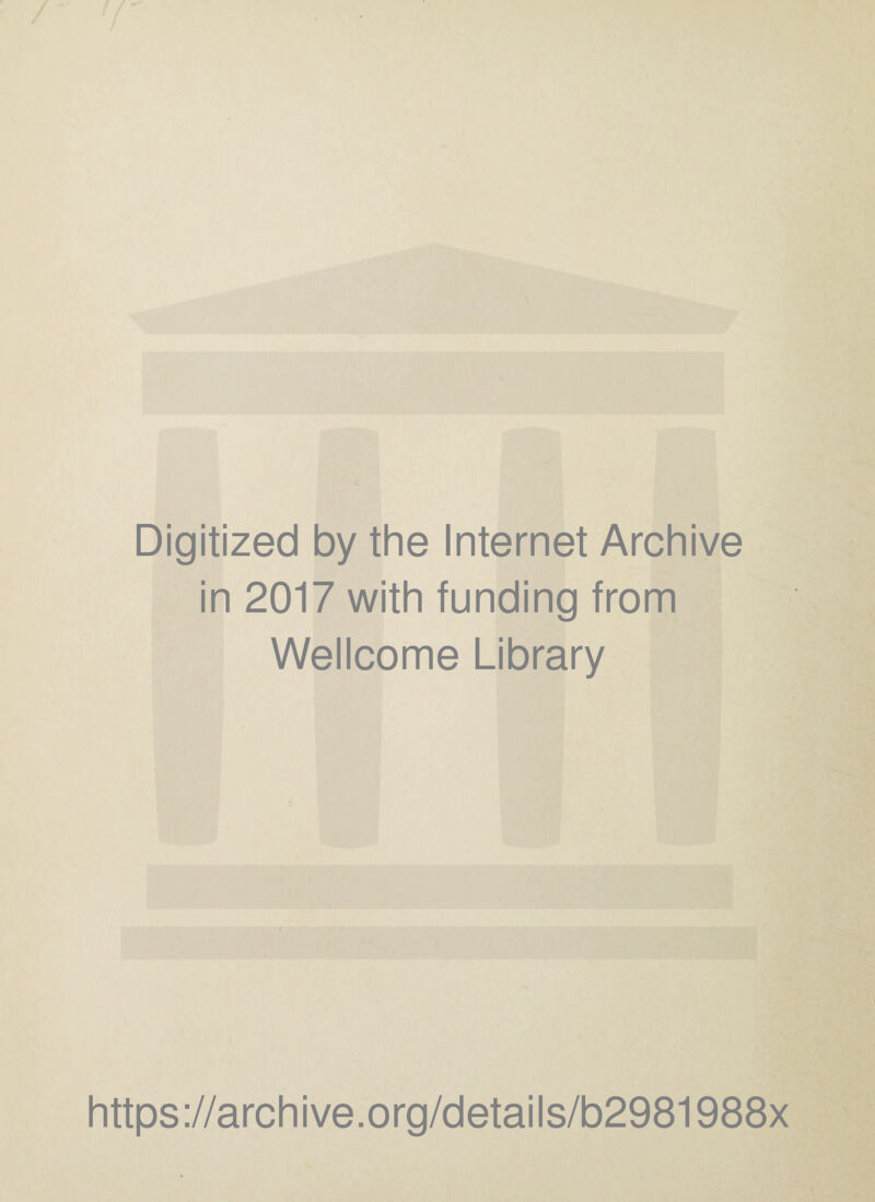 Digitized by the Internet Archive in 2017 with funding from Wellcome Library https://archive.org/details/b2981988x