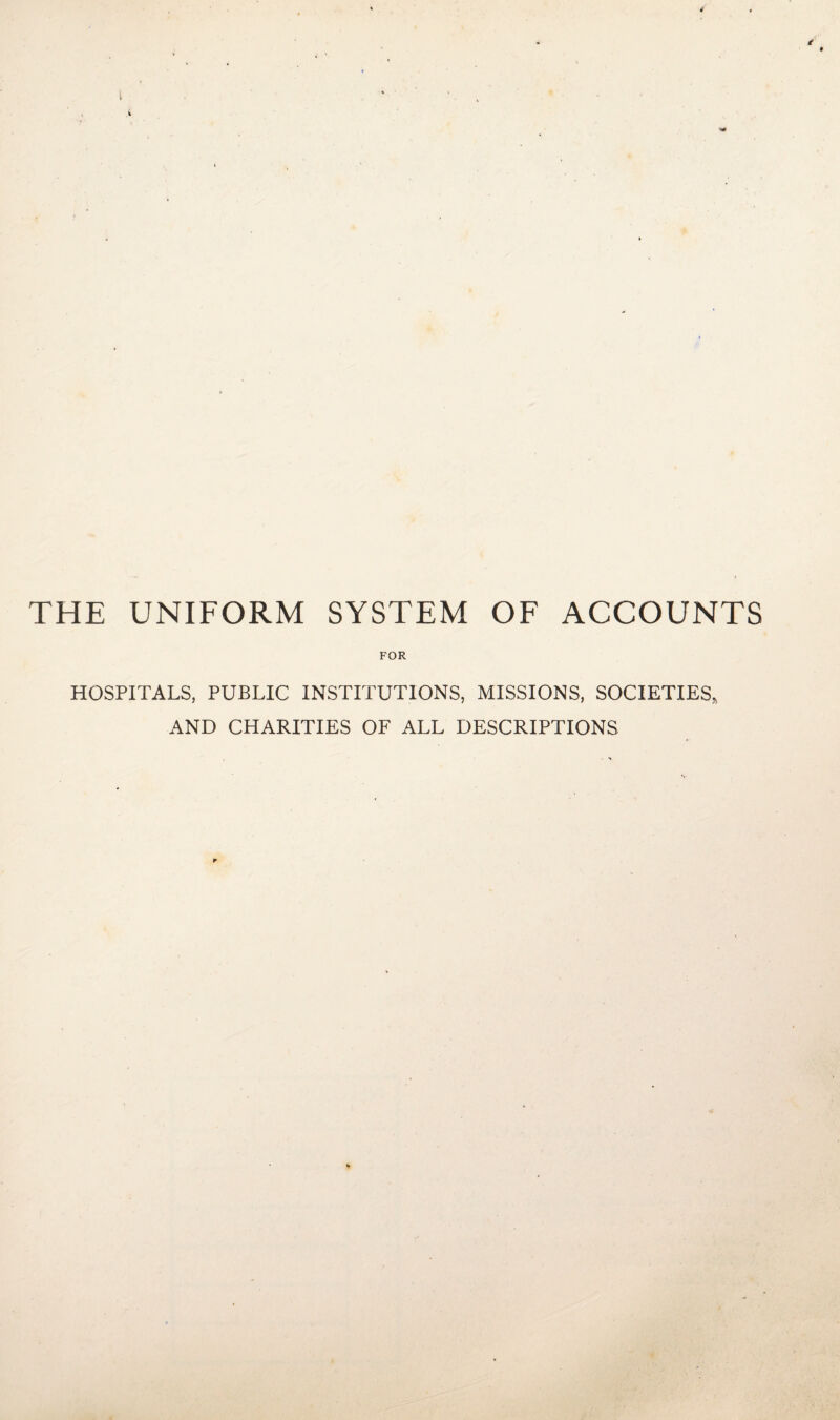 THE UNIFORM SYSTEM OF ACCOUNTS FOR HOSPITALS, PUBLIC INSTITUTIONS, MISSIONS, SOCIETIES,, AND CHARITIES OF ALL DESCRIPTIONS