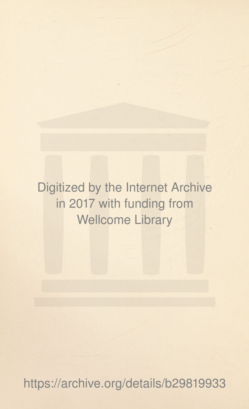 Digitized by the Internet Archive in 2017 with funding from Wellcome Library https://archive.org/details/b29819933