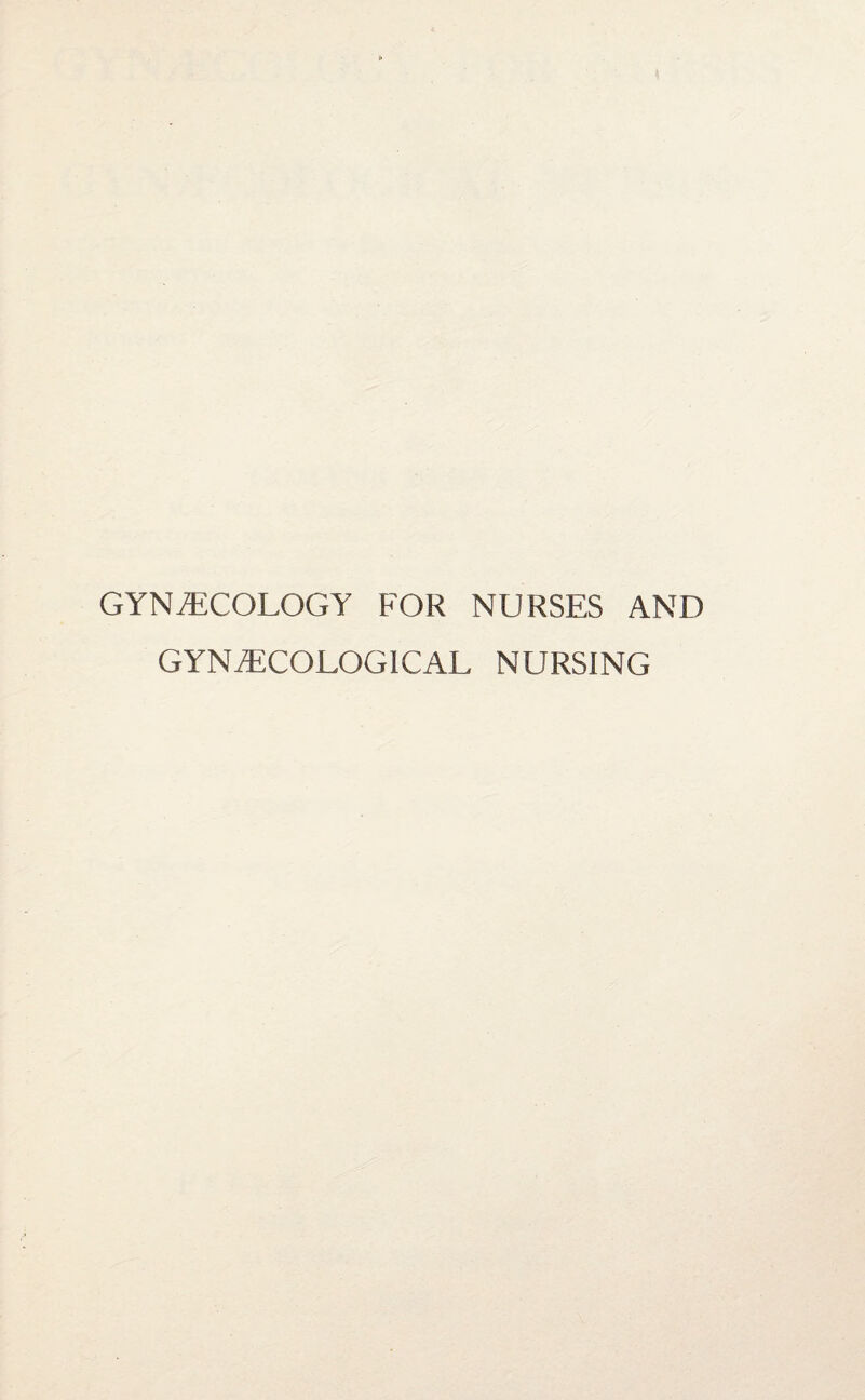 GYNAECOLOGY FOR NURSES AND GYNECOLOGICAL NURSING