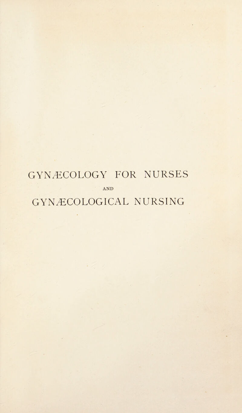 GYNAECOLOGY FOR NURSES AND GYNAECOLOGICAL NURSING