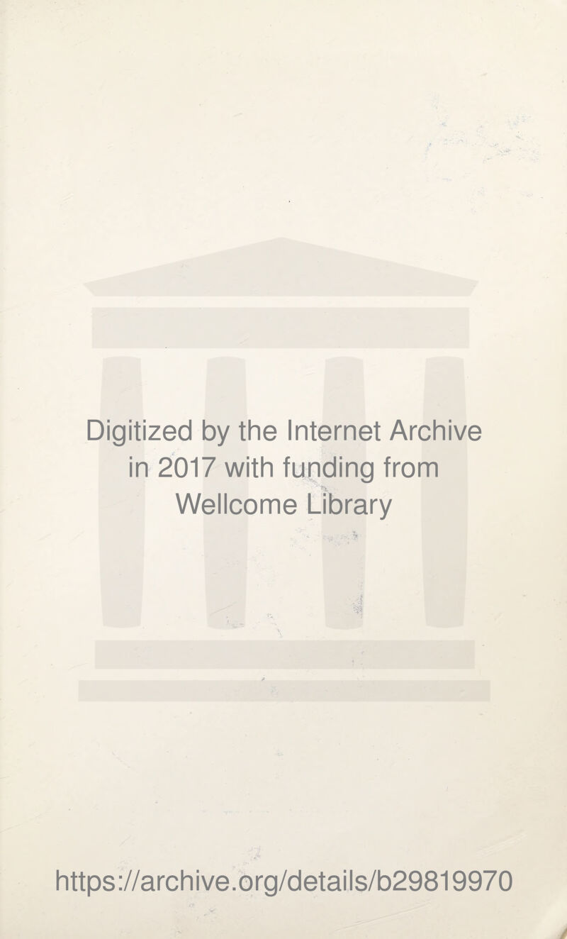 Digitized by the Internet Archive in 2017 with funding from Wellcome Library A https://archive.org/details/b29819970