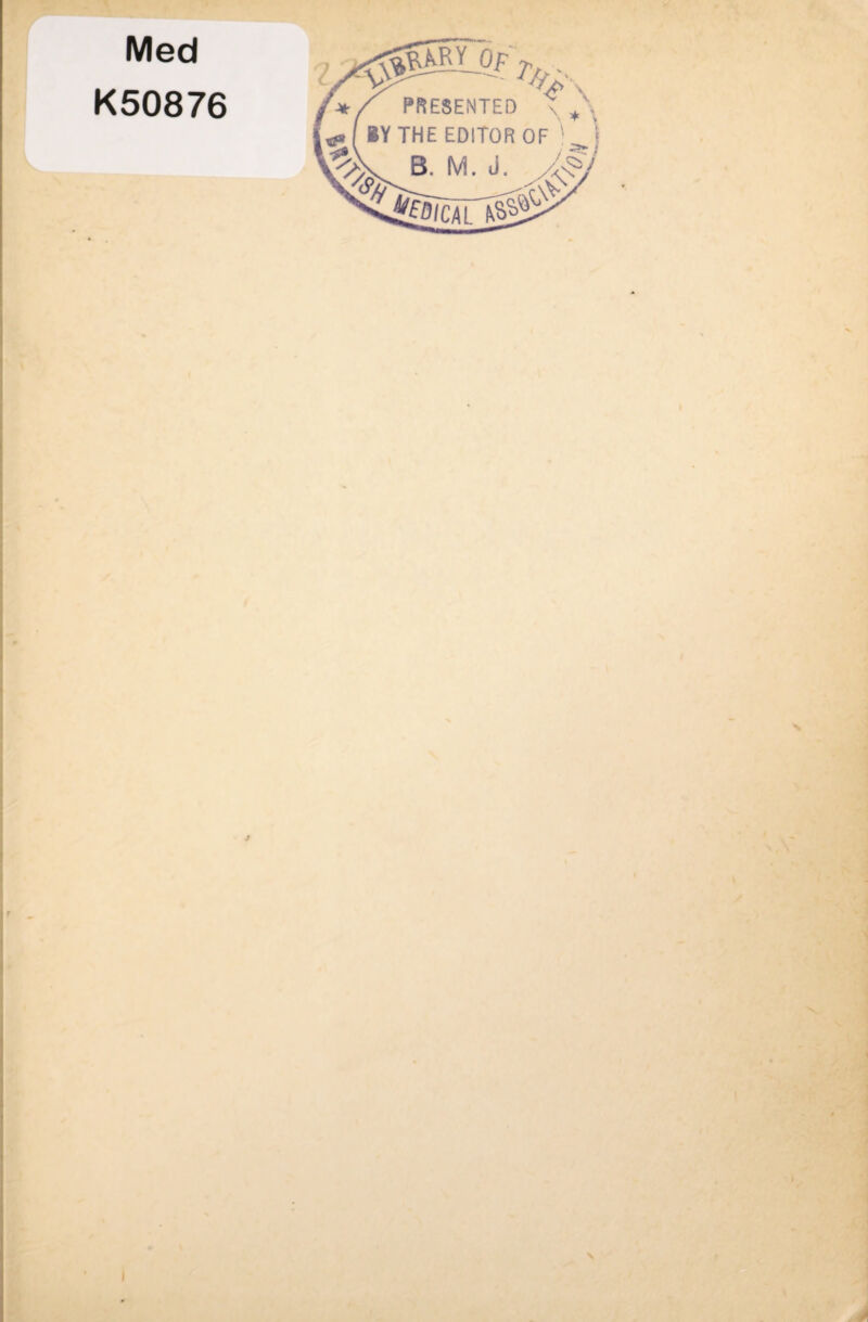 Med K50876 PRESENTED \ X W S y f ^ BY THE EDITOR OF ' B. ^ /