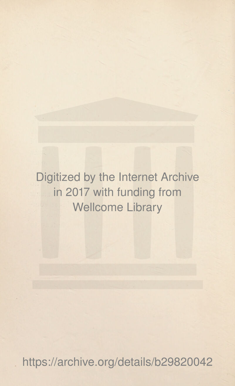 Digitized by the Internet Archive in 2017 with funding from Wellcome Library https://archive.org/details/b29820042