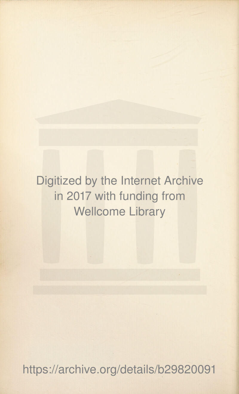 Digitized by the Internet Archive in 2017 with funding from Wellcome Library https://archive.org/details/b29820091