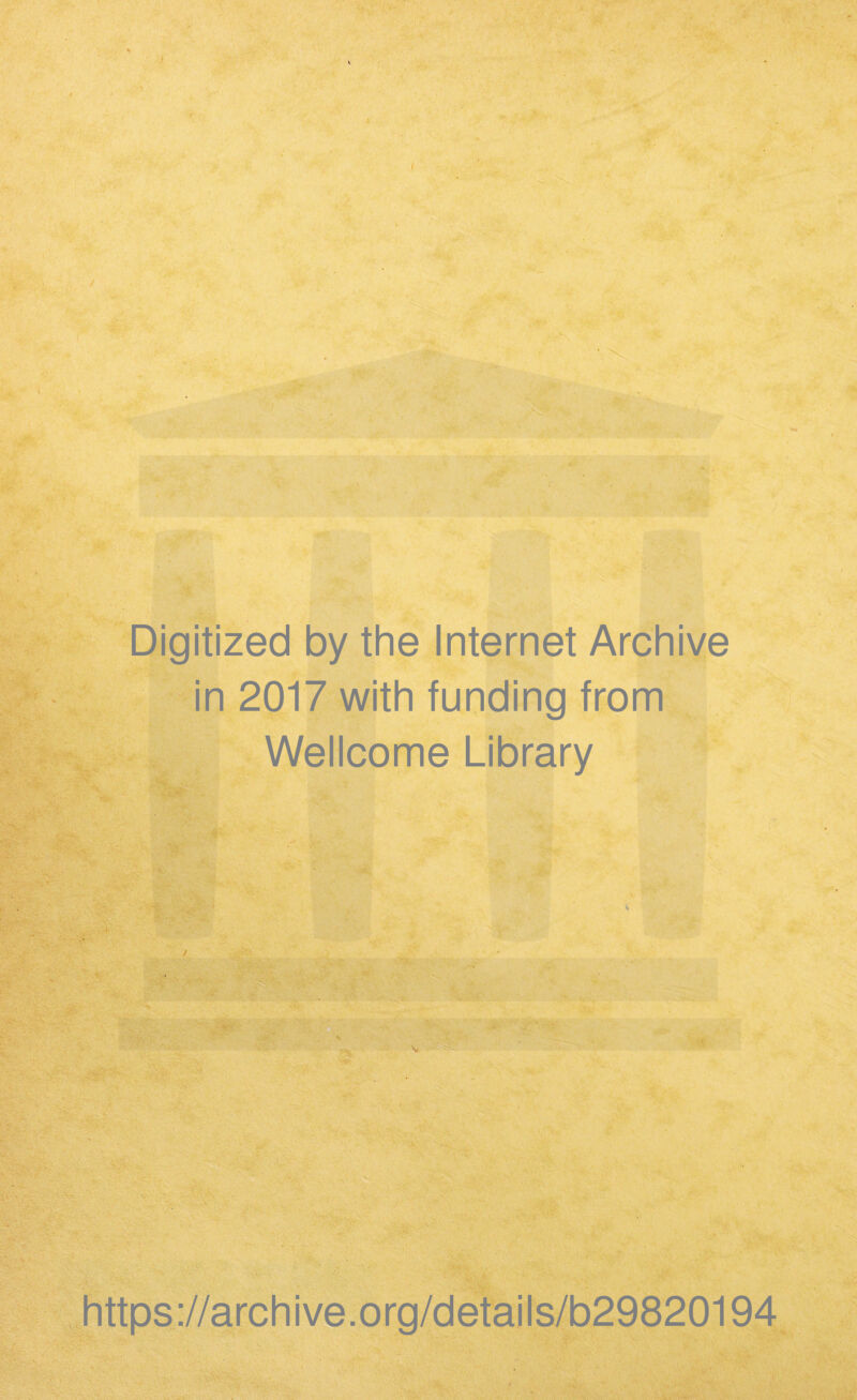 ) Digitized by the Internet Archive in 2017 with funding from Wellcome Library https://archive.org/details/b29820194