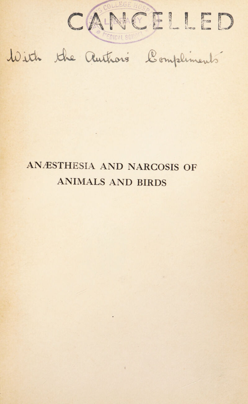 ANAESTHESIA AND NARCOSIS OF ANIMALS AND BIRDS