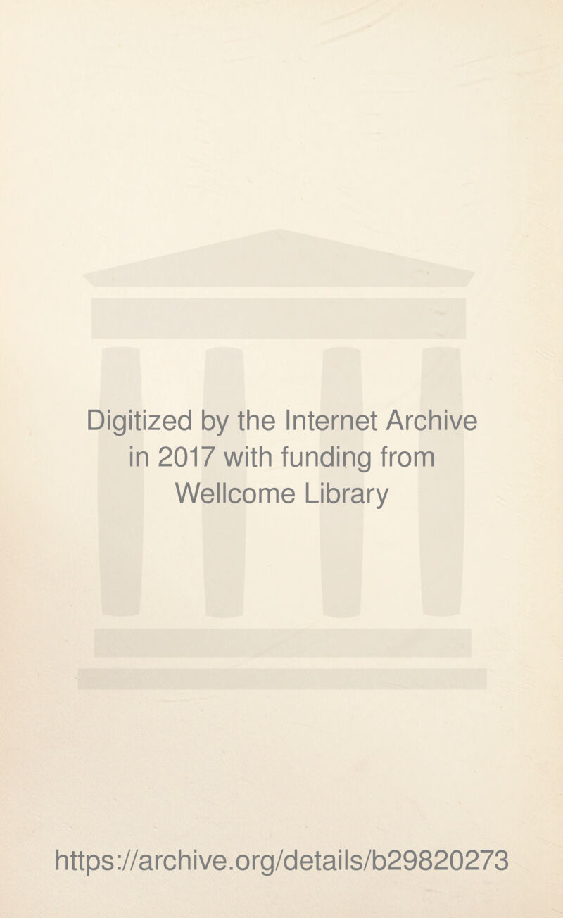 Digitized by the Internet Archive in 2017 with funding from Wellcome Library https://archive.org/details/b29820273