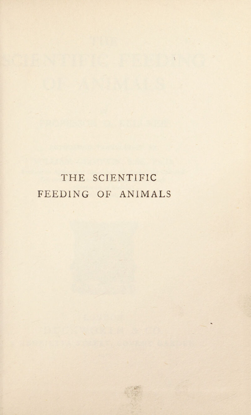 THE SCIENTIFIC FEEDING OF ANIMALS