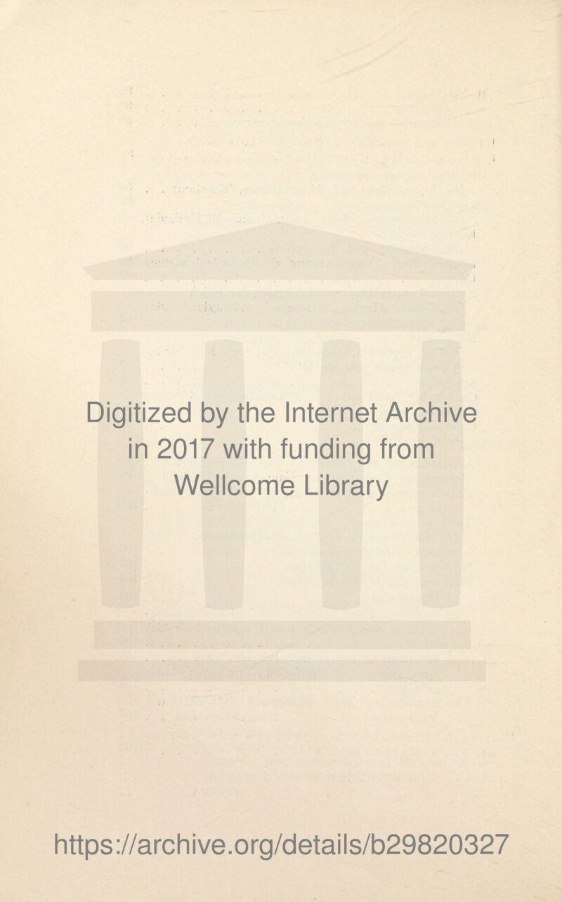 \ J Digitized by the Internet Archive in 2017 with funding from Wellcortie Library ä https://archive.org/details/b29820327