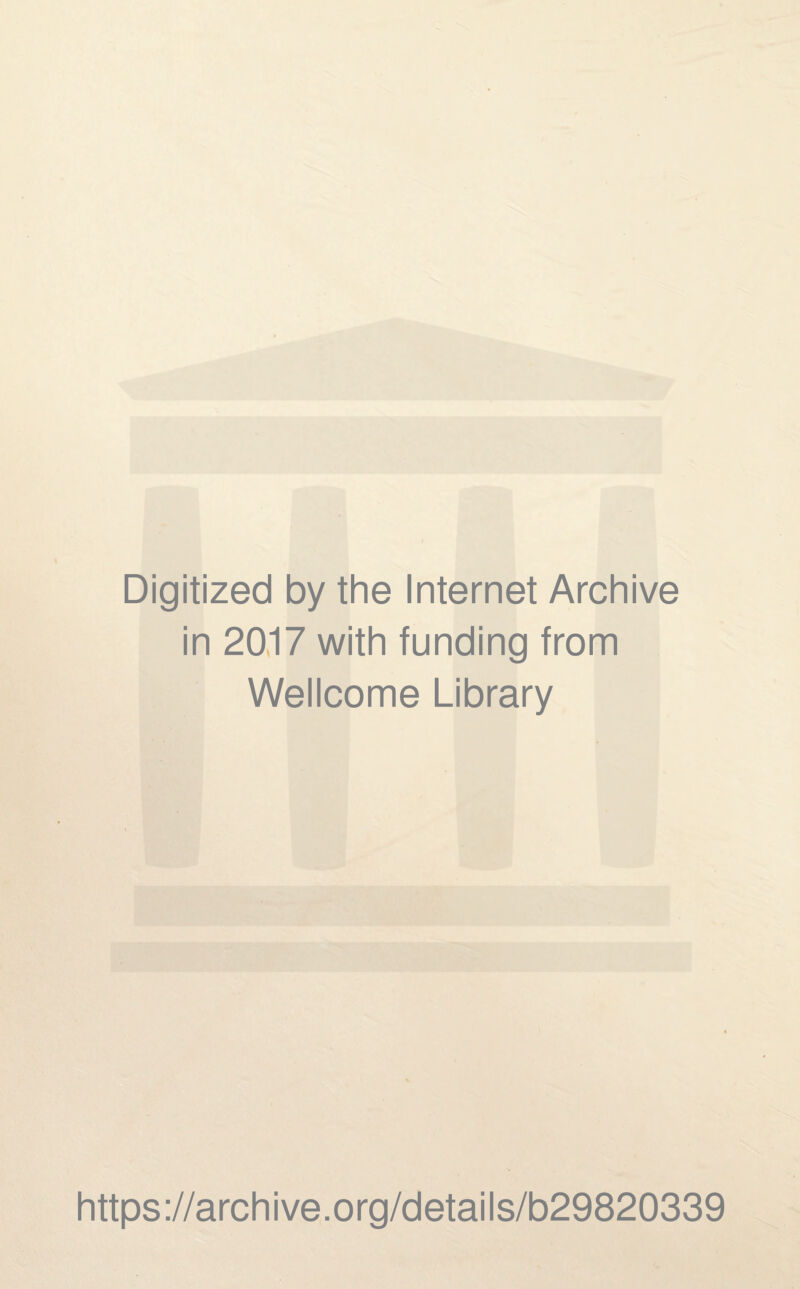 Digitized by the Internet Archive in 2017 with funding from Wellcome Library https://archive.org/details/b29820339