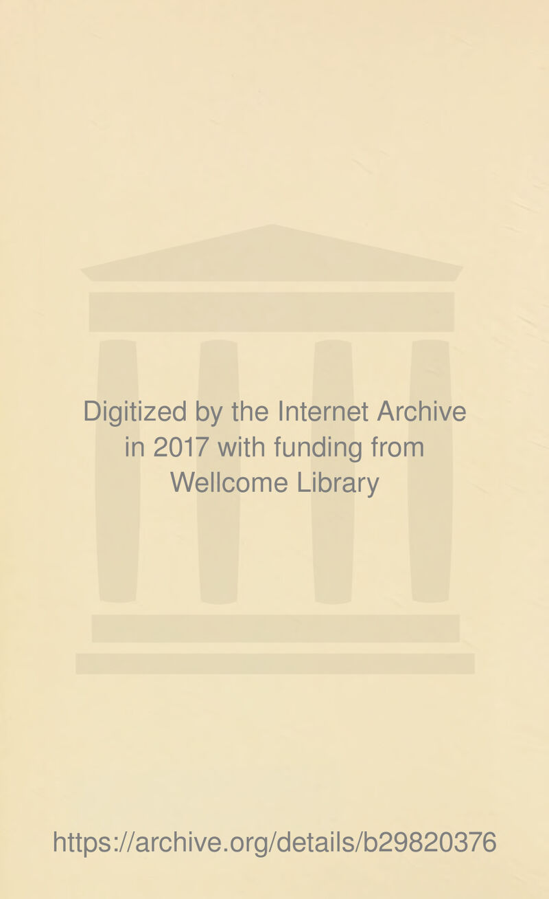 Digitized by the Internet Archive in 2017 with funding from Wellcome Library https://archive.org/details/b29820376