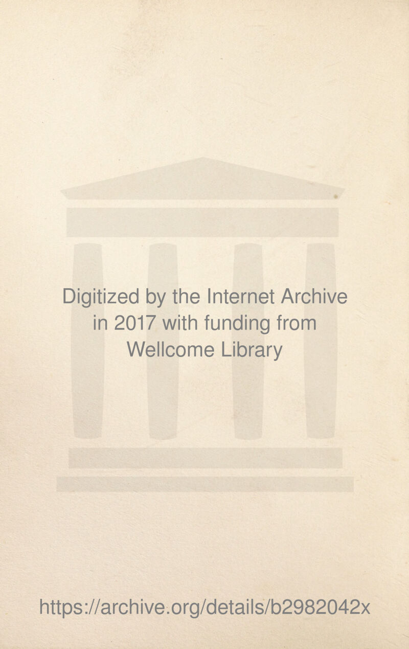 Digitized by the Internet Archive in 2017 with funding from Wellcome Library https://archive.org/details/b2982042x