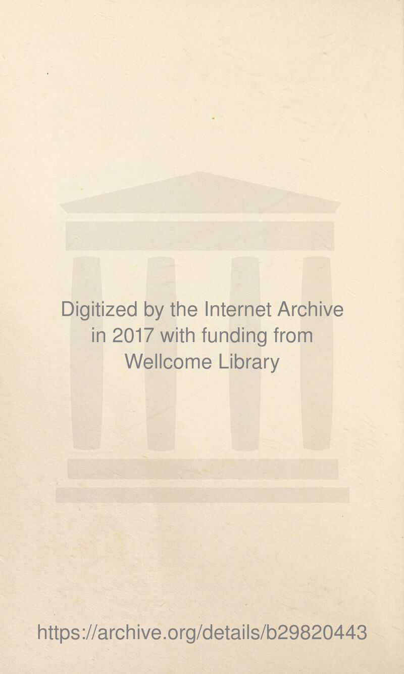 Digitized by the Internet Archive in 2017 with funding from Wellcome Library https://archive.org/details/b29820443