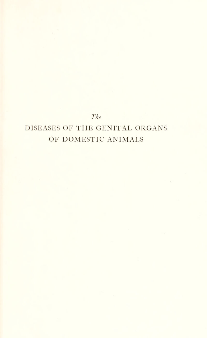 DISEASES OF THE GENITAL ORGANS OF DOMESTIC ANIMALS