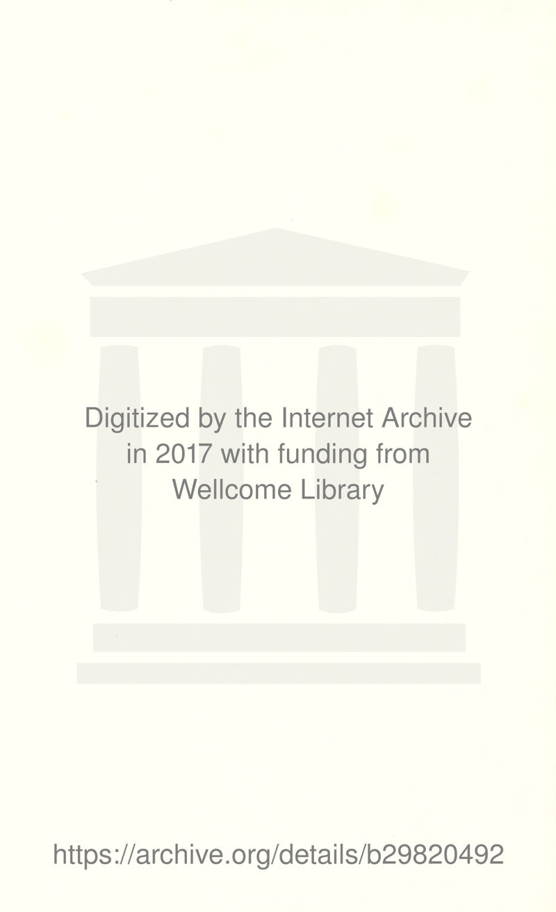 Digitized by the Internet Archive in 2017 with funding from Wellcome Library https://archive.org/details/b29820492