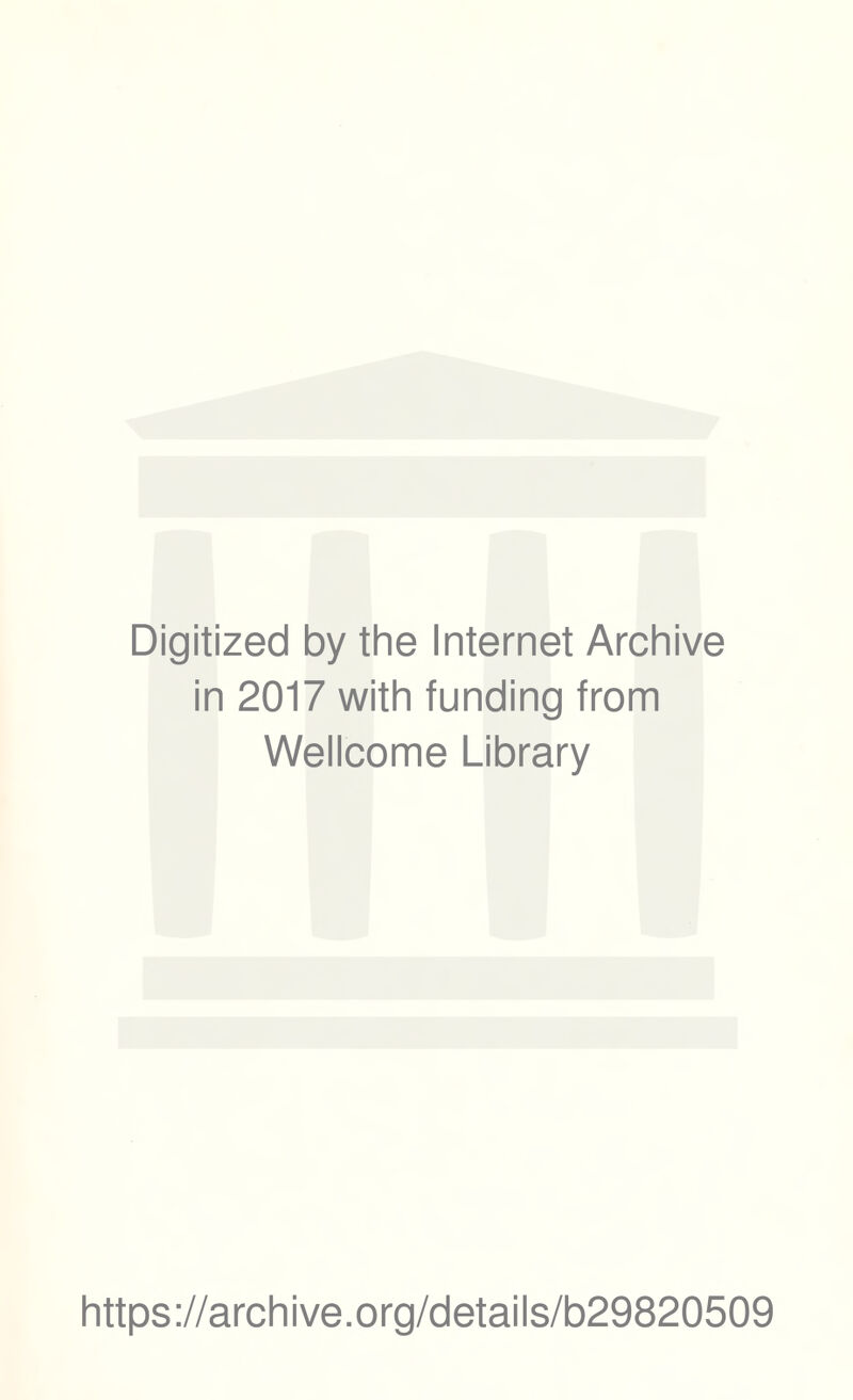 Digitized by the Internet Archive in 2017 with funding from Wellcome Library https://archive.org/details/b29820509