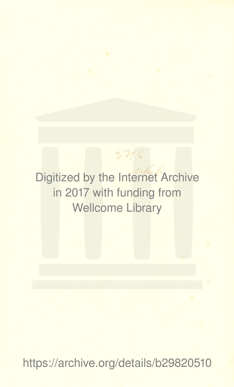 Digitized by the Internet Archive in 2017 with funding from Wellcome Library https://archive.org/details/b29820510