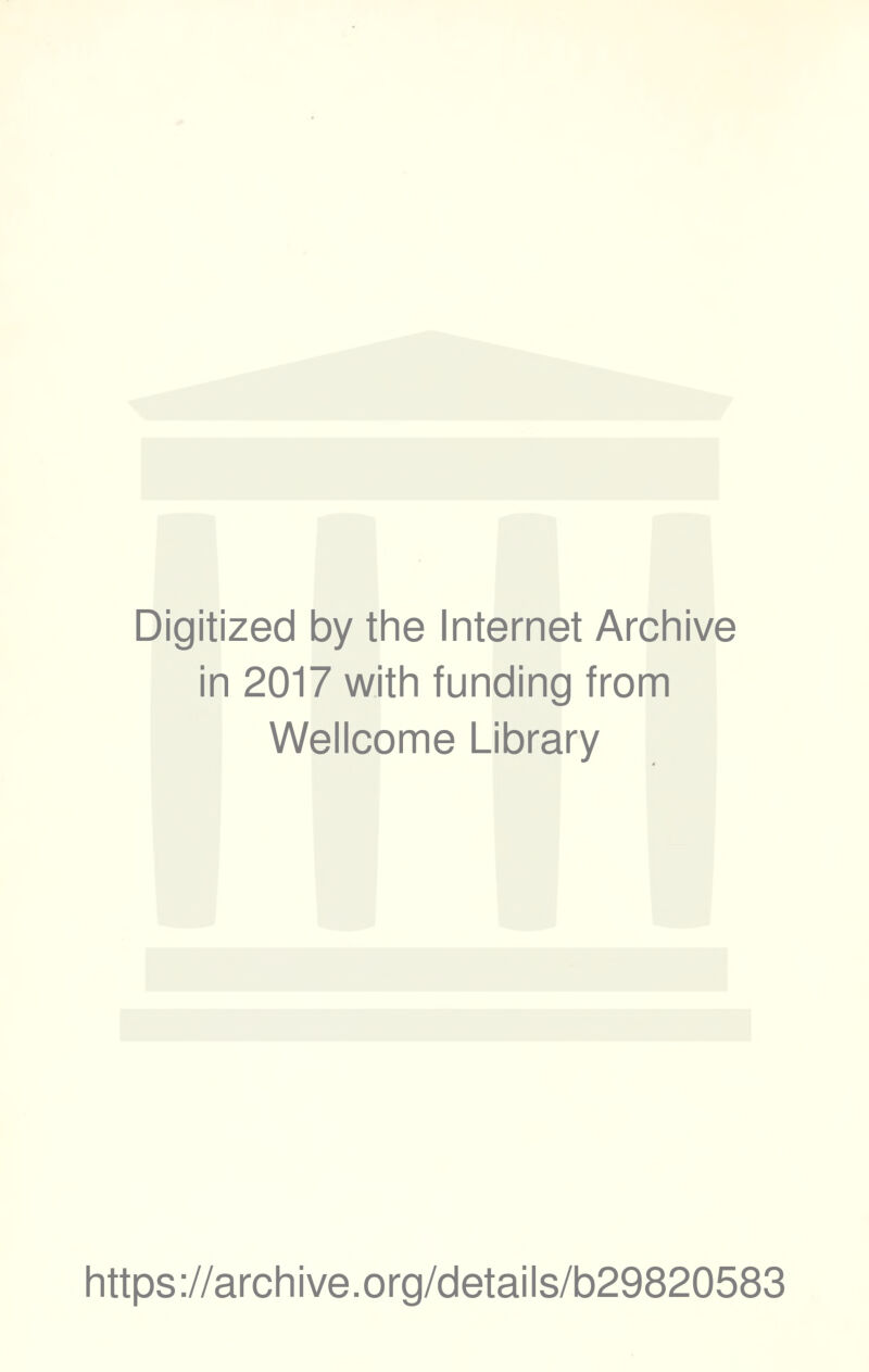Digitized by the internet Archive in 2017 with funding from Wellcome Library https://archive.org/details/b29820583