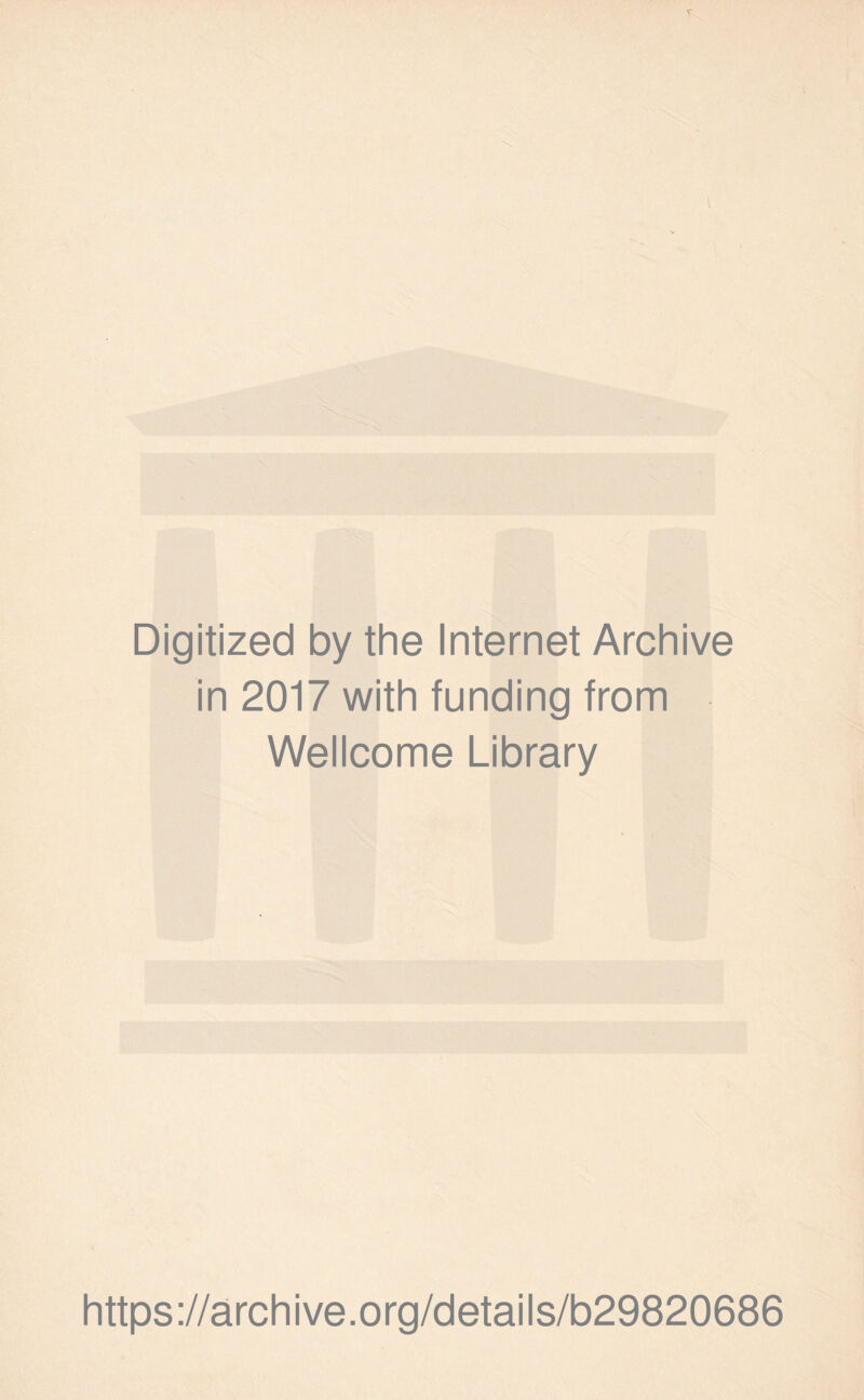 Digitized by the Internet Archive in 2017 with funding from Wellcome Library https://archive.org/details/b29820686