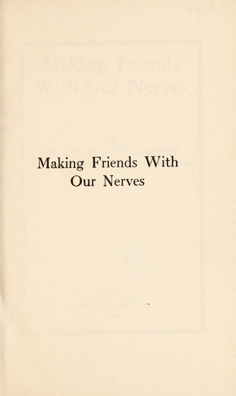 Making Friends With Our Nerves