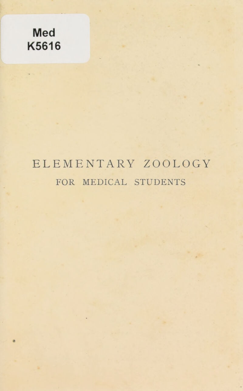 Med K5616 ELEMENTARY ZOOLOGY FOR MEDICAL STUDENTS