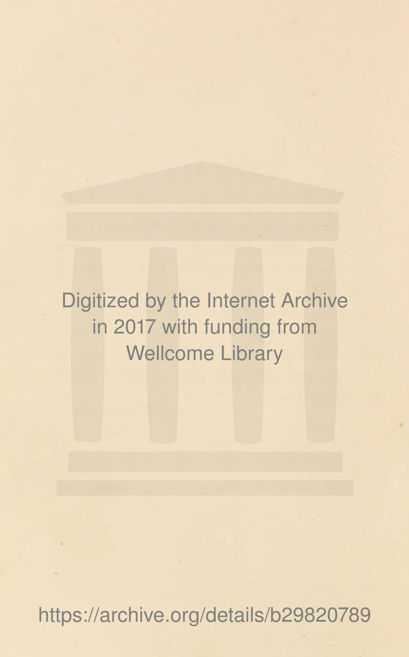 Digitized by the Internet Archive in 2017 with funding from Wellcome Library https://archive.org/details/b29820789