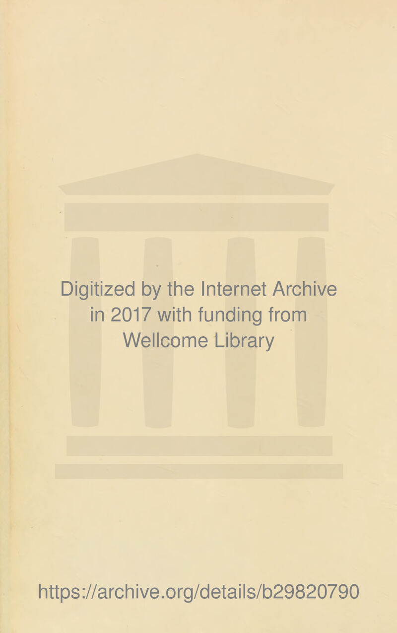 Digitized by the Internet Archive in 2017 with funding from Wellcome Library https://archive.org/details/b29820790