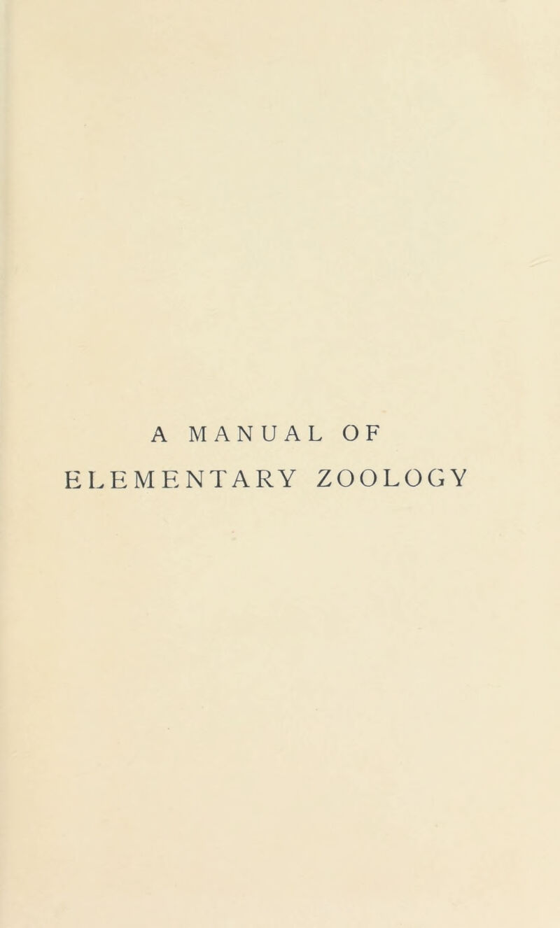 A MANUAL OF ELEMENTARY ZOOLOGY