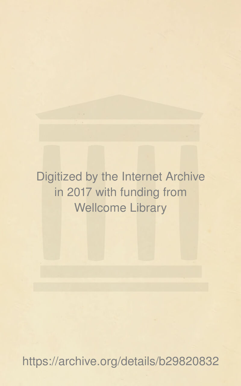 Digitized by the Internet Archive in 2017 with funding from Wellcome Library https://archive.org/details/b29820832