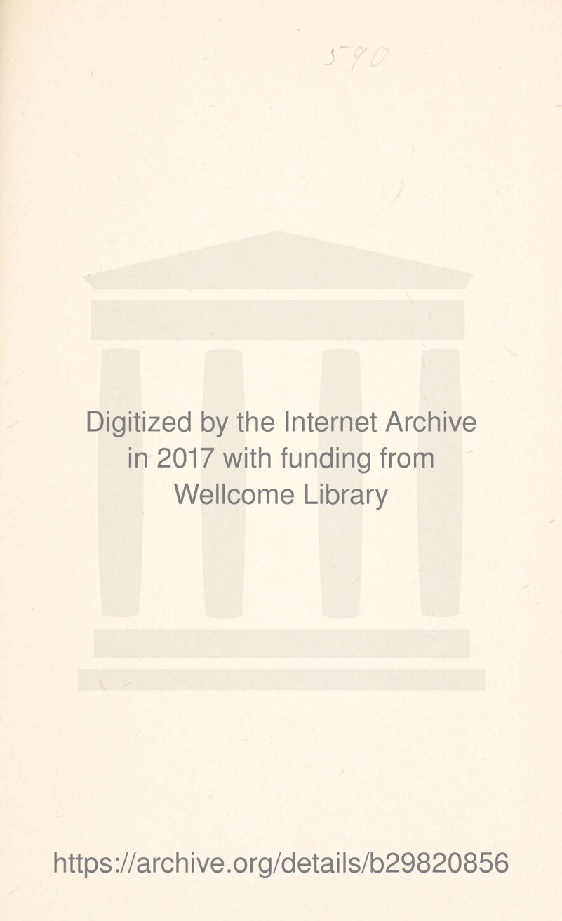Digitized by the Internet Archive in 2017 with funding from Wellcome Library https://archive.org/details/b29820856