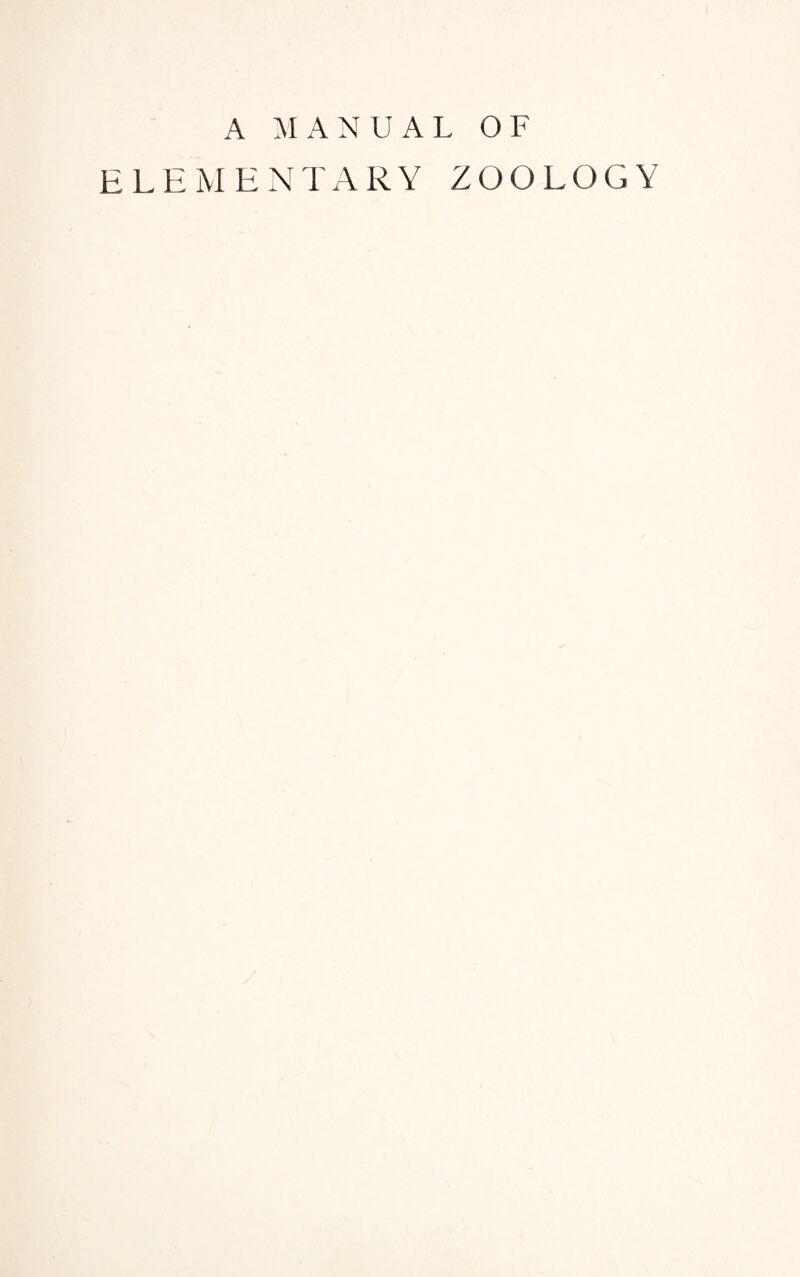 A MANUAL OF E L E M E N T A R Y ZOO L O G Y