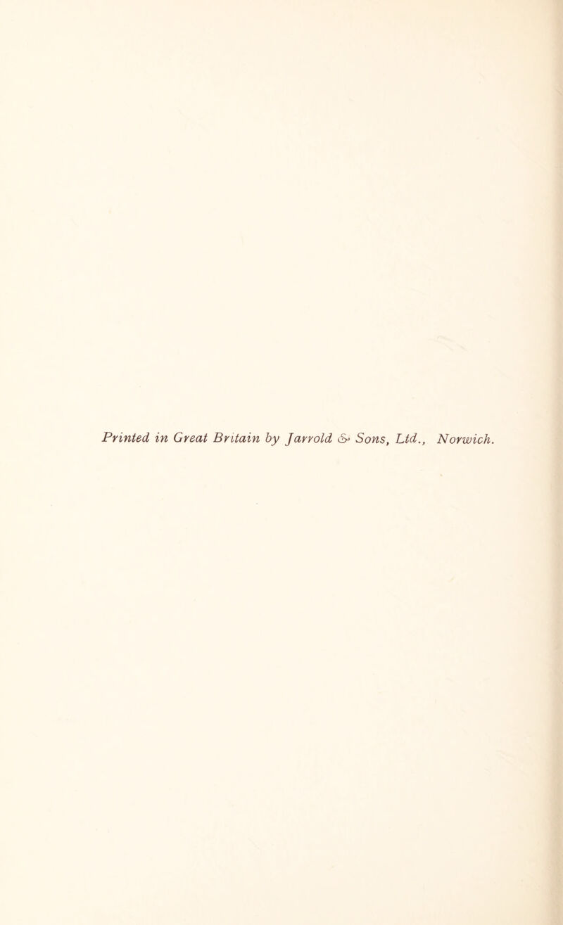 Printed in Great Britain by Jarrold Sons, Ltd., Norwich.