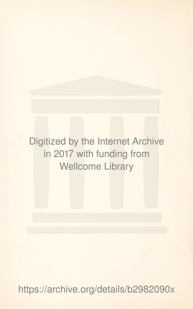 Digitized by the Internet Archive in 2017 with funding from Wellcome Library https://archive.org/details/b2982090x