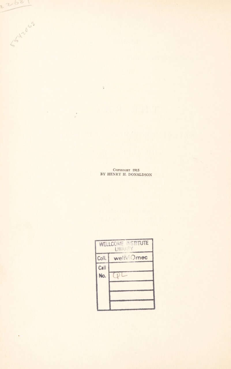 Copyright 1915 BY HENRY H. DONALDSON ' WELLCOME ''STITUTEj LiSi'/Y Mil weliV: Omec «» No. (4? ^