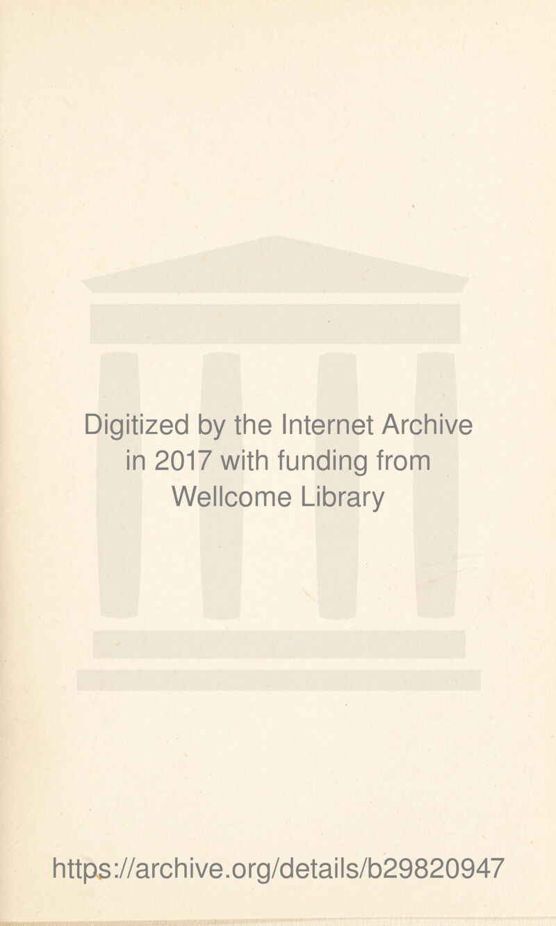 Digitized by the Internet Archive in 2017 with funding from Wellcome Library https://archive.org/details/b29820947