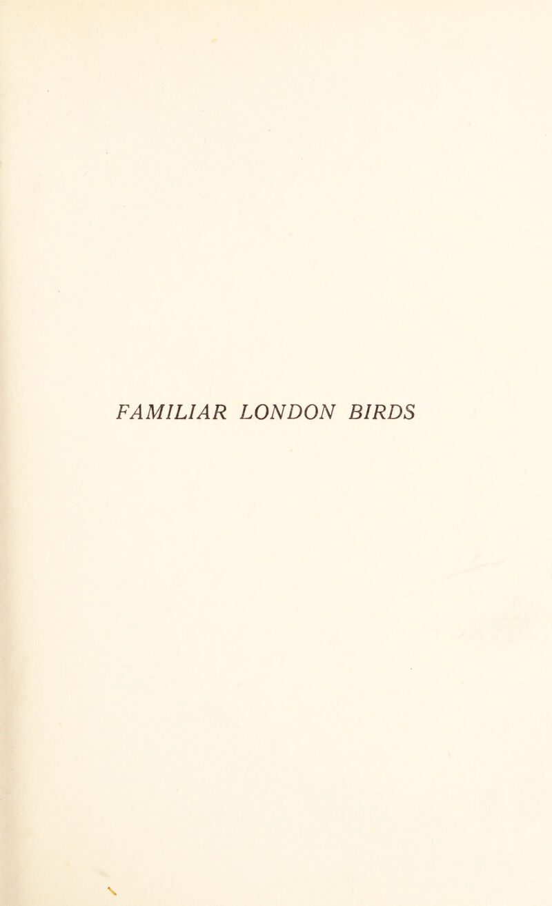 FAMILIAR LONDON BIRDS