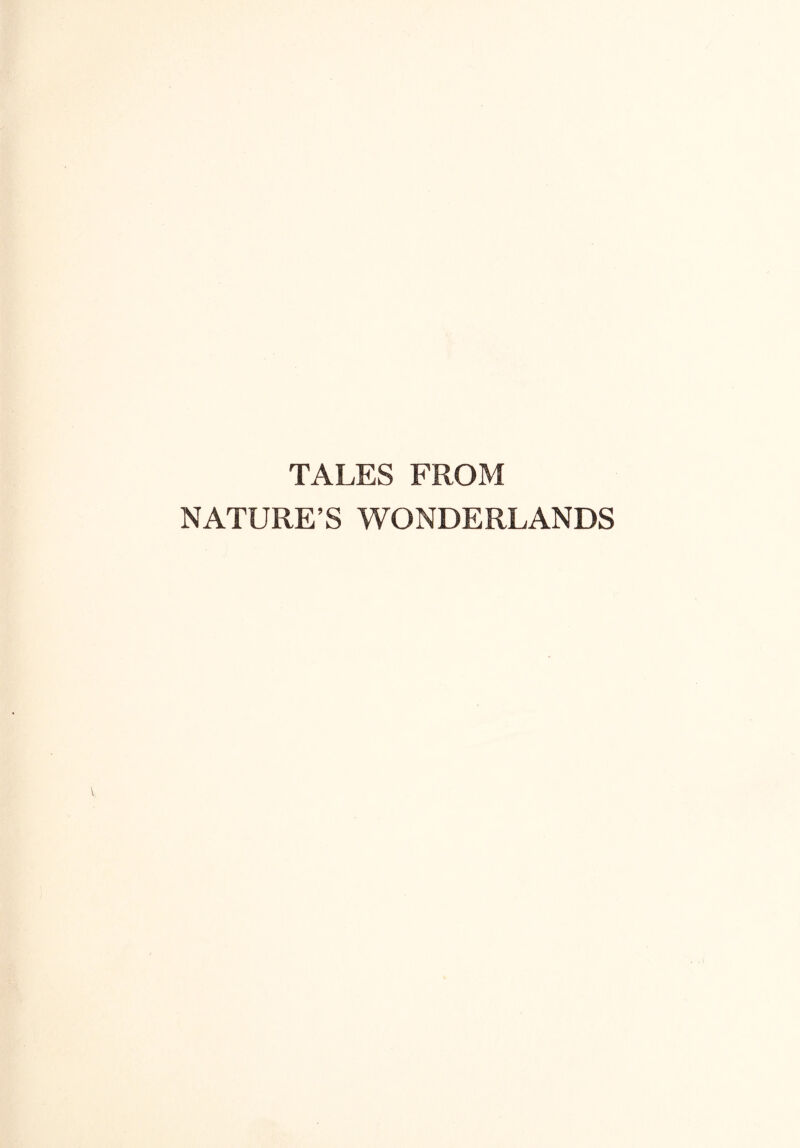 TALES FROM NATURE’S WONDERLANDS