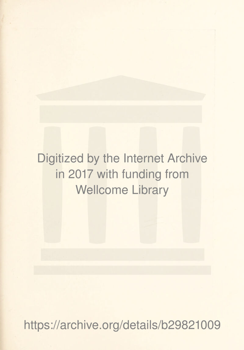 Digitized by the Internet Archive in 2017 with funding from Wellcome Library https://archive.org/details/b29821009