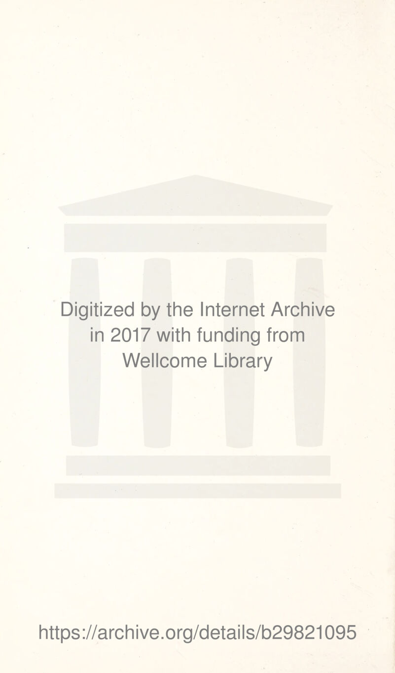 Digitized by the Internet Archive in 2017 with funding from Wellcome Library https://archive.org/details/b29821095