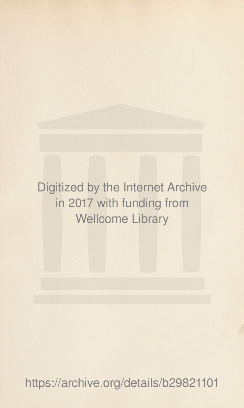 Digitized by the Internet Archive in 2017 with funding from Wellcome Library https://archive.org/details/b29821101