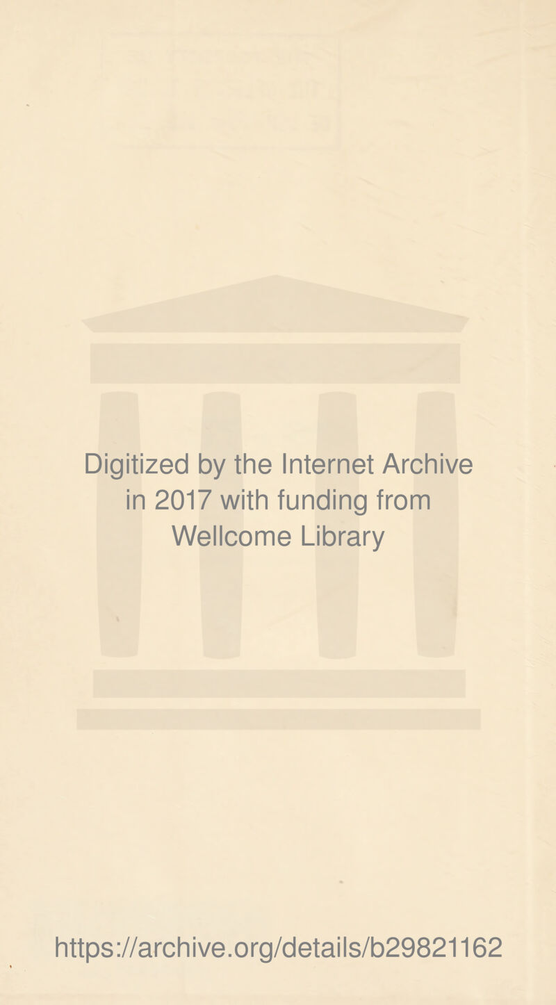 Digitized by the Internet Archive in 2017 with funding from Wellcome Library https://archive.org/details/b29821162